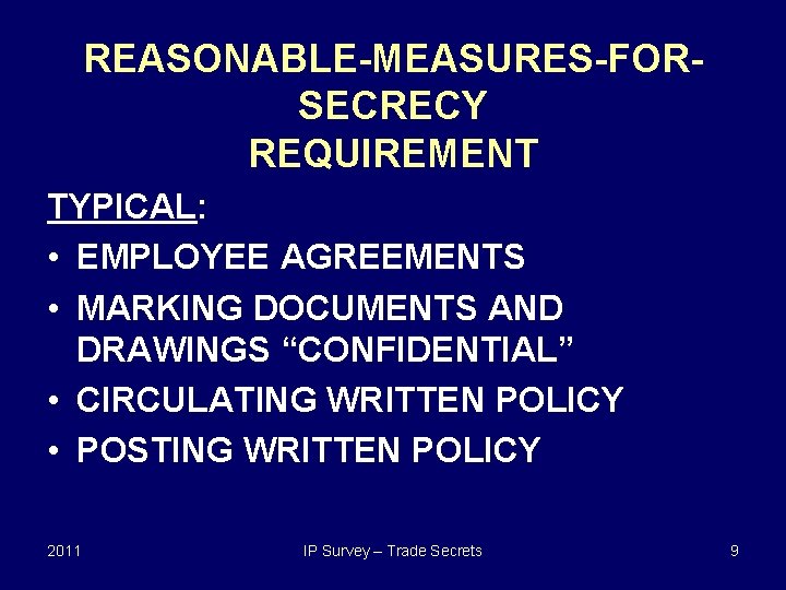 REASONABLE-MEASURES-FORSECRECY REQUIREMENT TYPICAL: • EMPLOYEE AGREEMENTS • MARKING DOCUMENTS AND DRAWINGS “CONFIDENTIAL” • CIRCULATING