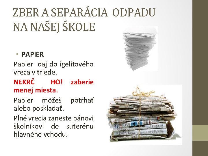 ZBER A SEPARÁCIA ODPADU NA NAŠEJ ŠKOLE • PAPIER Papier daj do igelitového vreca