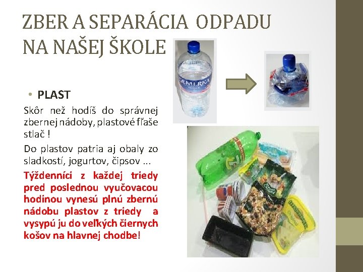 ZBER A SEPARÁCIA ODPADU NA NAŠEJ ŠKOLE • PLAST Skôr než hodíš do správnej