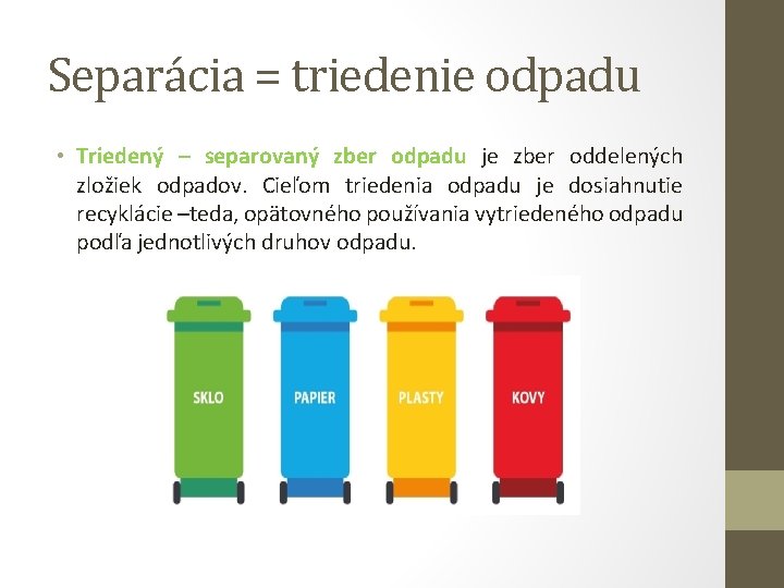 Separácia = triedenie odpadu • Triedený – separovaný zber odpadu je zber oddelených zložiek
