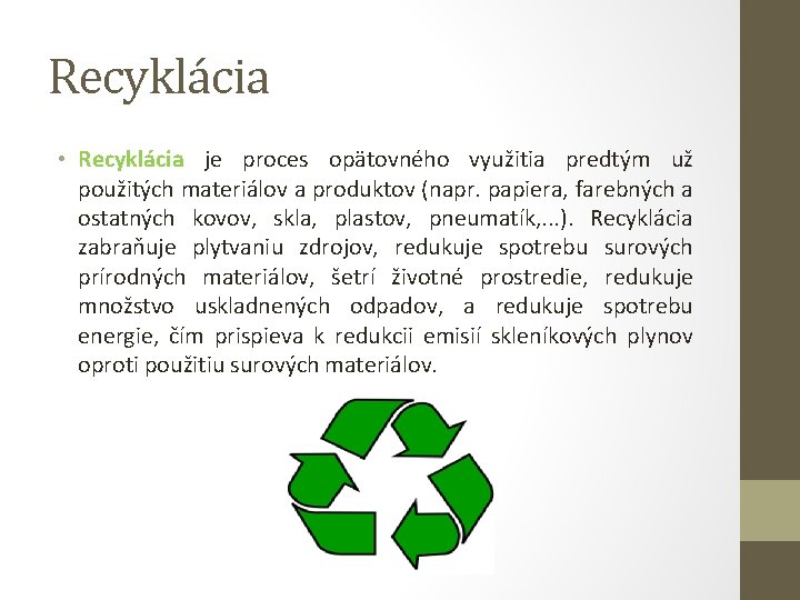 Recyklácia • Recyklácia je proces opätovného využitia predtým už použitých materiálov a produktov (napr.