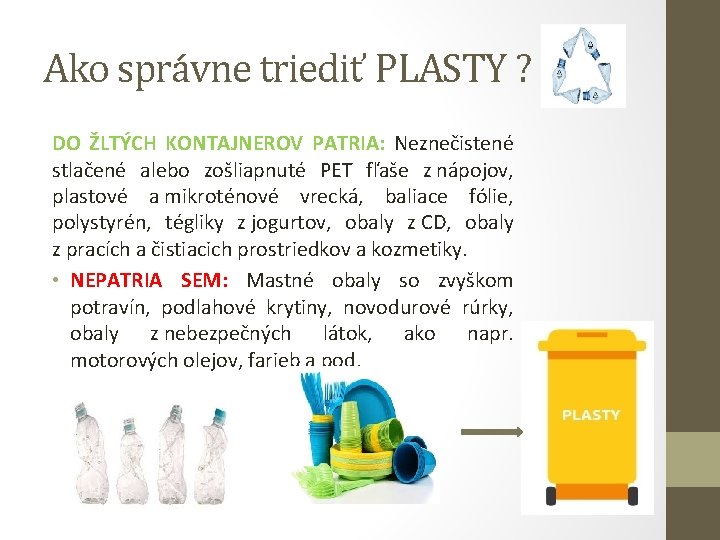 Ako správne triediť PLASTY ? DO ŽLTÝCH KONTAJNEROV PATRIA: Neznečistené stlačené alebo zošliapnuté PET