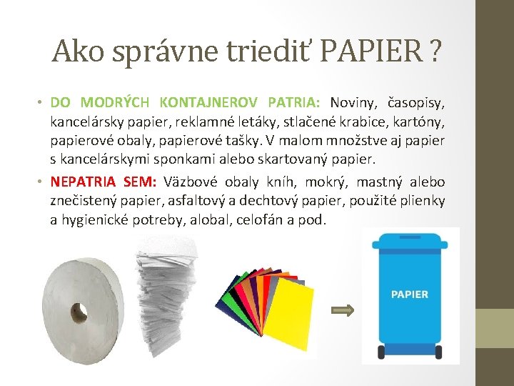 Ako správne triediť PAPIER ? • DO MODRÝCH KONTAJNEROV PATRIA: Noviny, časopisy, kancelársky papier,