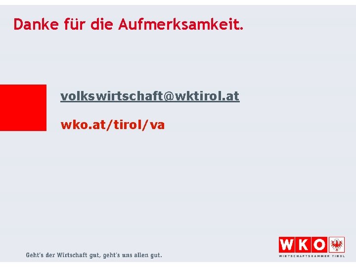 Danke für die Aufmerksamkeit. volkswirtschaft@wktirol. at wko. at/tirol/va 