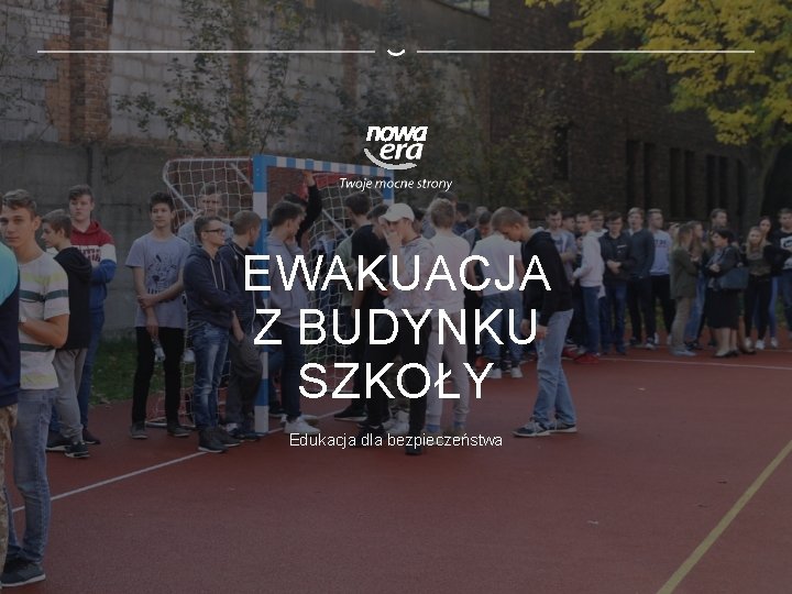 EWAKUACJA Z BUDYNKU SZKOŁY Edukacja dla bezpieczeństwa 