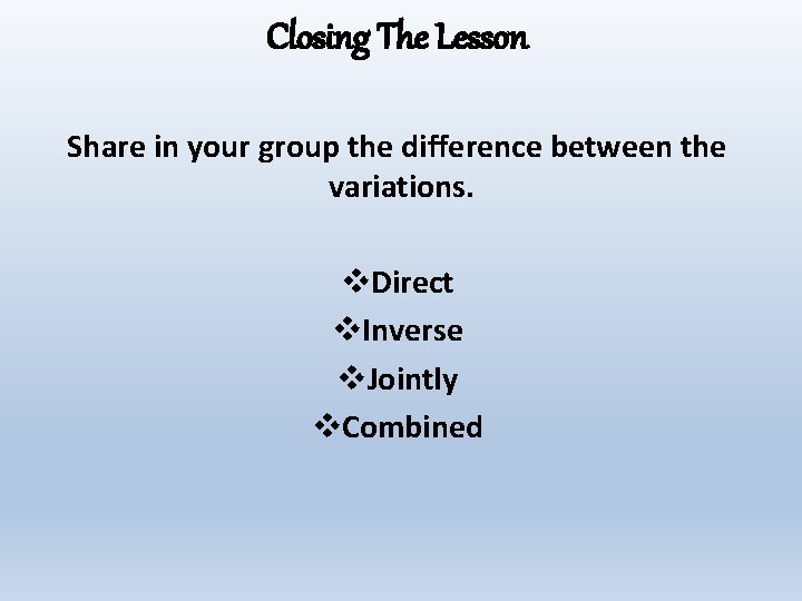 Closing The Lesson Share in your group the difference between the variations. v. Direct