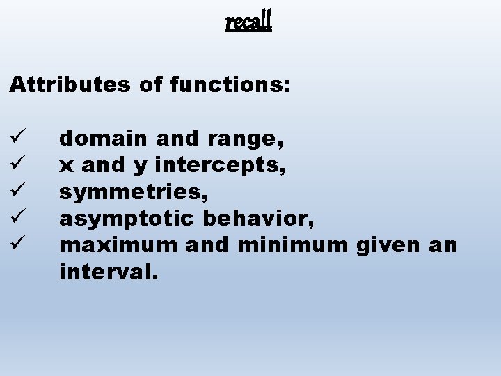 recall Attributes of functions: ü ü ü domain and range, x and y intercepts,