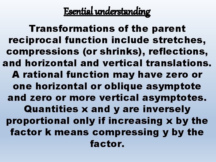 Esential understanding Transformations of the parent reciprocal function include stretches, compressions (or shrinks), reflections,