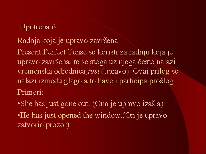 Upotreba 6 Radnja koja je upravo završena Present Perfect Tense se koristi za radnju