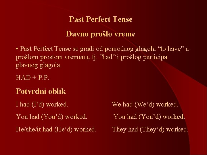 Past Perfect Tense Davno prošlo vreme • Past Perfect Tense se gradi od pomoćnog