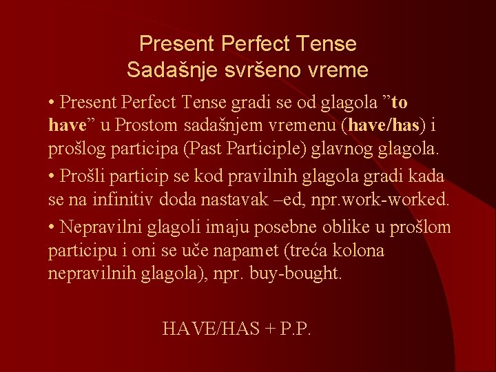 Present Perfect Tense Sadašnje svršeno vreme • Present Perfect Tense gradi se od glagola