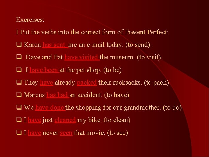 Exercises: I Put the verbs into the correct form of Present Perfect: q Karen