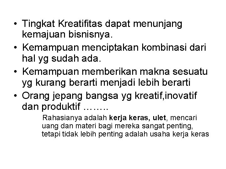  • Tingkat Kreatifitas dapat menunjang kemajuan bisnisnya. • Kemampuan menciptakan kombinasi dari hal