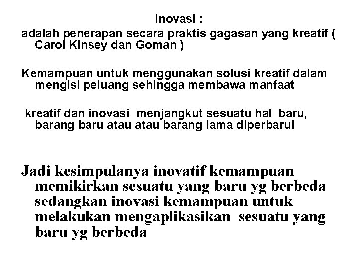 Inovasi : adalah penerapan secara praktis gagasan yang kreatif ( Carol Kinsey dan Goman