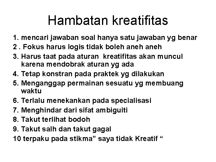 Hambatan kreatifitas 1. mencari jawaban soal hanya satu jawaban yg benar 2. Fokus harus