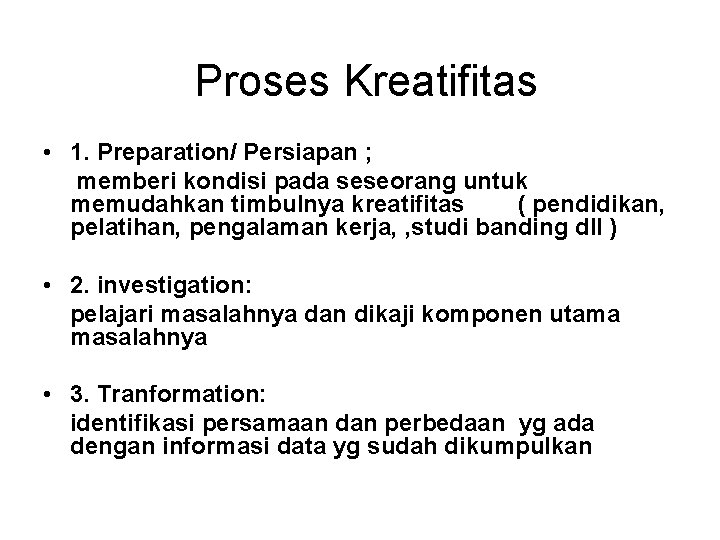 Proses Kreatifitas • 1. Preparation/ Persiapan ; memberi kondisi pada seseorang untuk memudahkan timbulnya