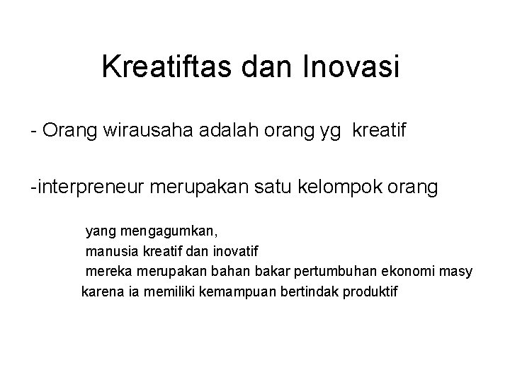 Kreatiftas dan Inovasi - Orang wirausaha adalah orang yg kreatif -interpreneur merupakan satu kelompok