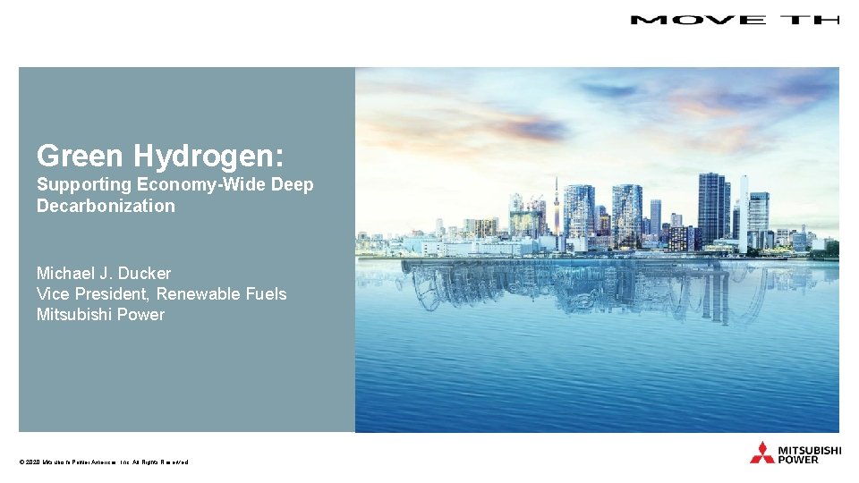 Green Hydrogen: Supporting Economy-Wide Deep Decarbonization Michael J. Ducker Vice President, Renewable Fuels Mitsubishi