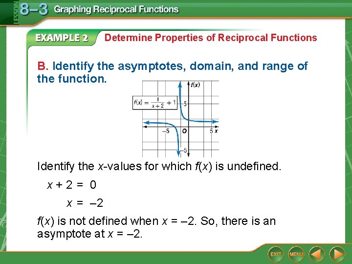 Determine Properties of Reciprocal Functions B. Identify the asymptotes, domain, and range of the