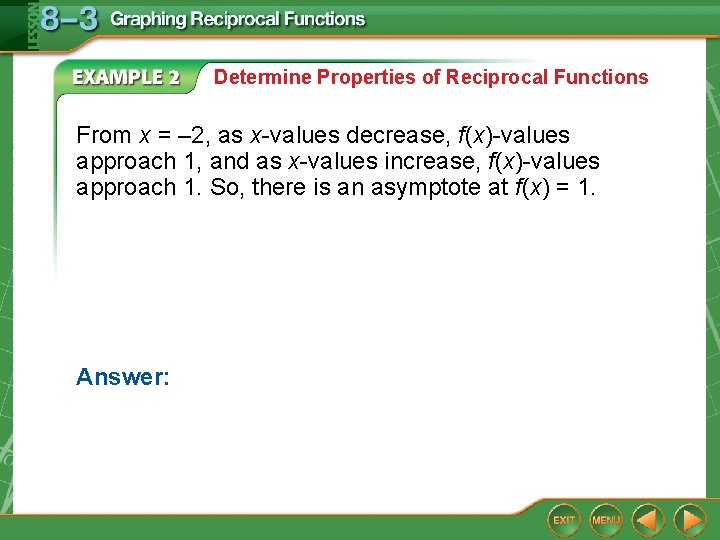 Determine Properties of Reciprocal Functions From x = – 2, as x-values decrease, f(x)-values