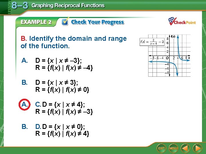B. Identify the domain and range of the function. A. D = {x |
