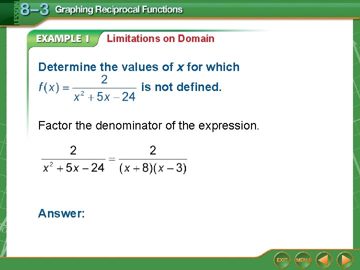 Limitations on Domain Determine the values of x for which is not defined. Factor