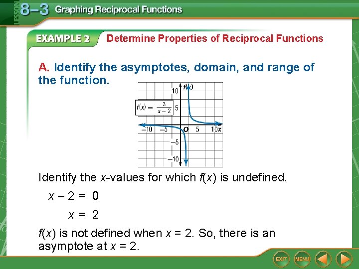 Determine Properties of Reciprocal Functions A. Identify the asymptotes, domain, and range of the