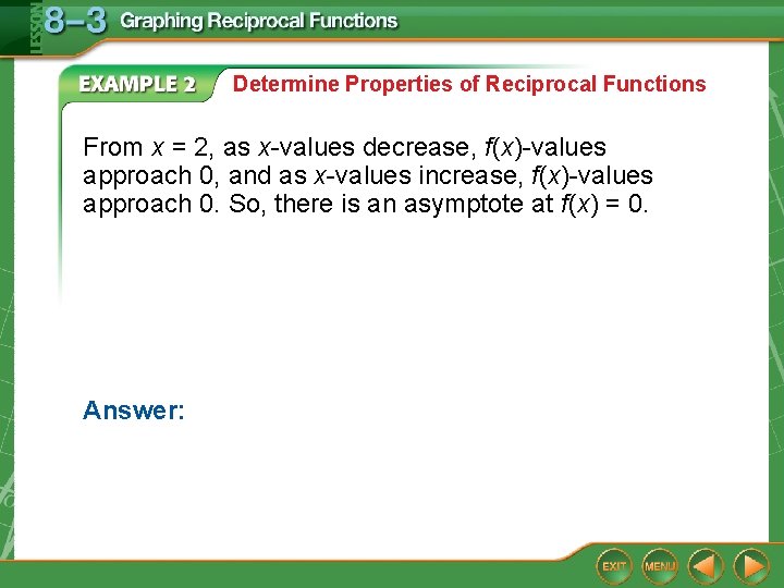 Determine Properties of Reciprocal Functions From x = 2, as x-values decrease, f(x)-values approach