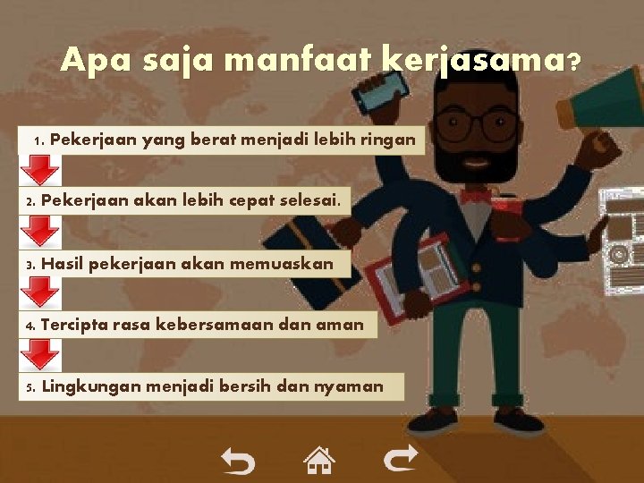 Apa saja manfaat kerjasama? 1. Pekerjaan yang berat menjadi lebih ringan 2. Pekerjaan akan Apa saja manfaat kerjasama? 1. Pekerjaan yang berat menjadi lebih ringan 2. Pekerjaan akan