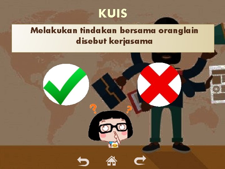 KUIS Melakukan tindakan bersama oranglain disebut kerjasama KUIS Melakukan tindakan bersama oranglain disebut kerjasama