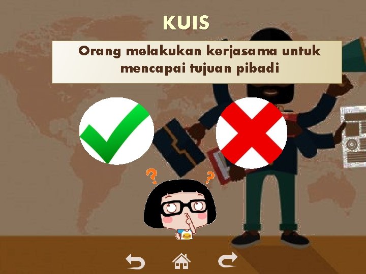 KUIS Orang melakukan kerjasama untuk mencapai tujuan pibadi KUIS Orang melakukan kerjasama untuk mencapai tujuan pibadi