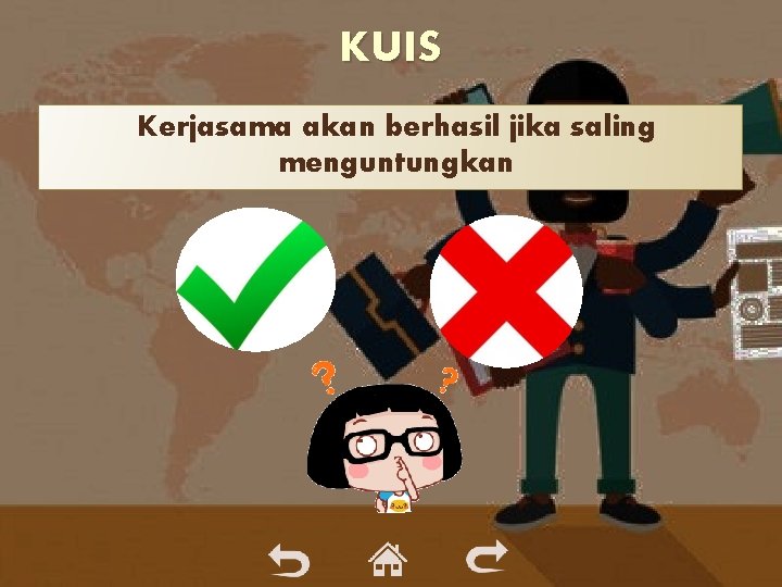 KUIS Kerjasama akan berhasil jika saling menguntungkan KUIS Kerjasama akan berhasil jika saling menguntungkan