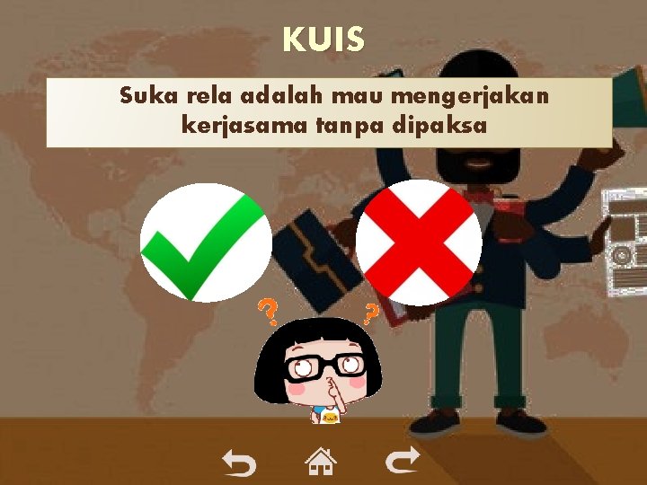 KUIS Suka rela adalah mau mengerjakan kerjasama tanpa dipaksa KUIS Suka rela adalah mau mengerjakan kerjasama tanpa dipaksa