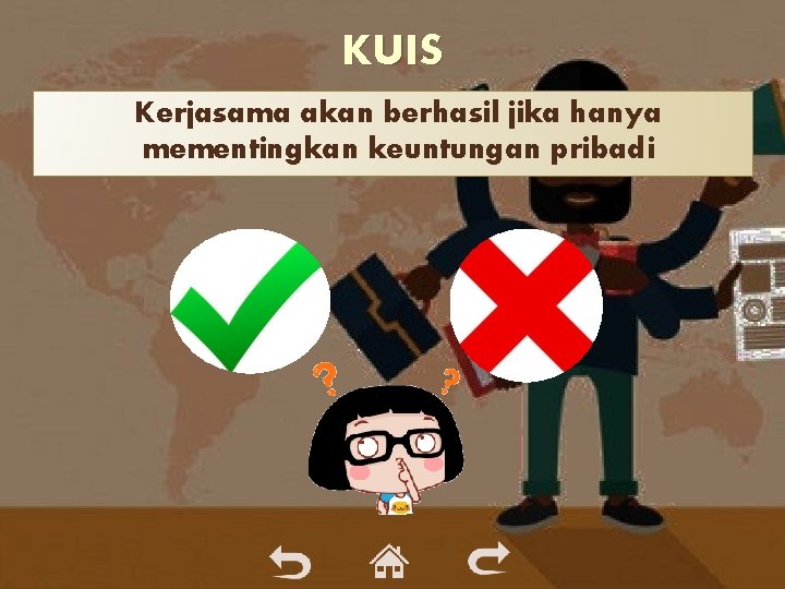 KUIS Kerjasama akan berhasil jika hanya mementingkan keuntungan pribadi KUIS Kerjasama akan berhasil jika hanya mementingkan keuntungan pribadi
