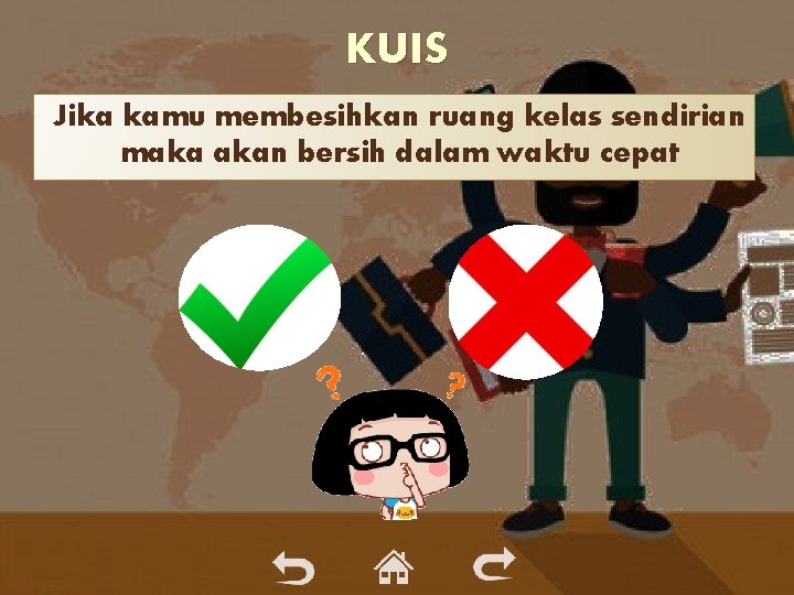 KUIS Jika kamu membesihkan ruang kelas sendirian maka akan bersih dalam waktu cepat KUIS Jika kamu membesihkan ruang kelas sendirian maka akan bersih dalam waktu cepat