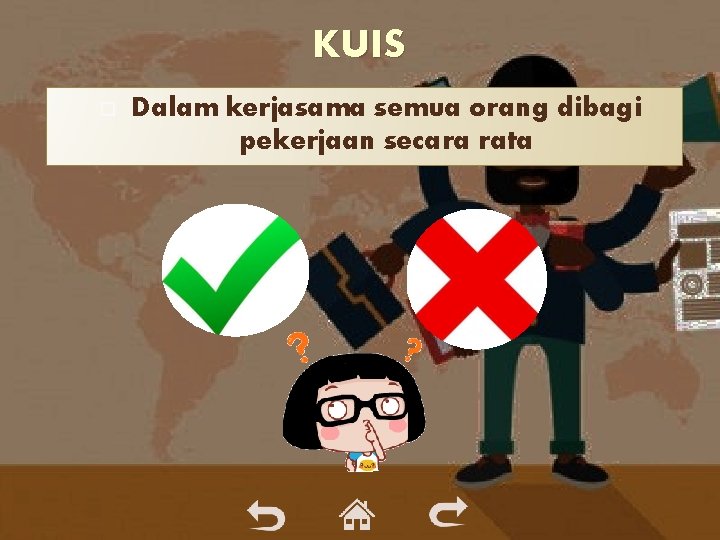 KUIS Dalam kerjasama semua orang dibagi pekerjaan secara rata KUIS Dalam kerjasama semua orang dibagi pekerjaan secara rata