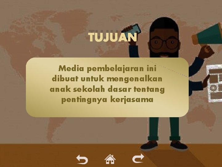 TUJUAN Media pembelajaran ini dibuat untuk mengenalkan anak sekolah dasar tentang pentingnya kerjasama TUJUAN Media pembelajaran ini dibuat untuk mengenalkan anak sekolah dasar tentang pentingnya kerjasama