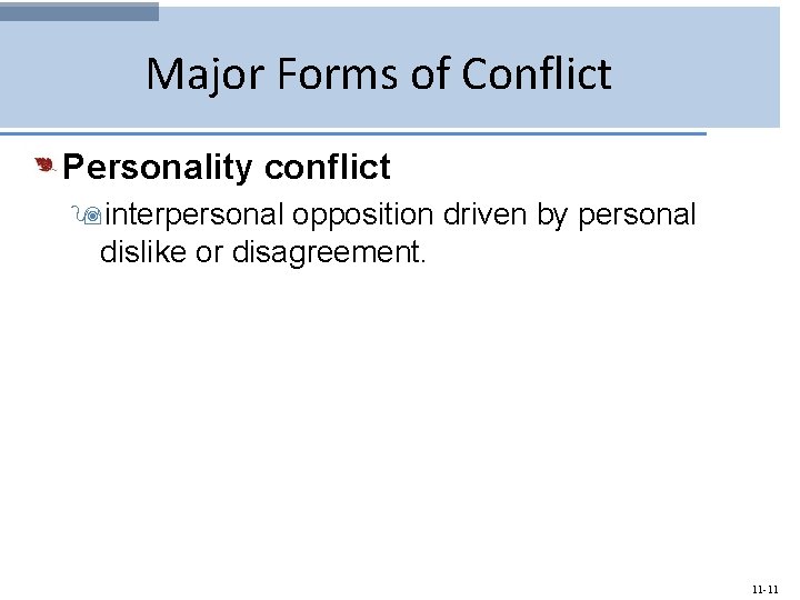 Major Forms of Conflict Personality conflict 9 interpersonal opposition driven by personal dislike or