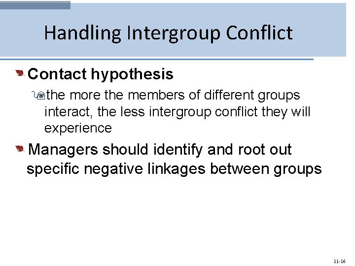 Handling Intergroup Conflict Contact hypothesis 9 the more the members of different groups interact,