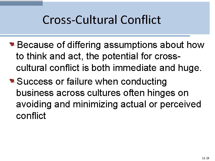 Cross-Cultural Conflict Because of differing assumptions about how to think and act, the potential