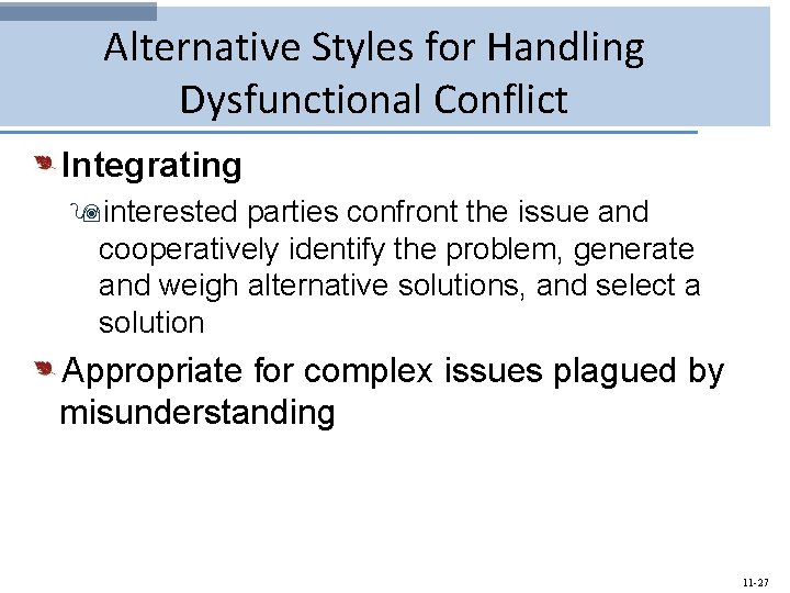 Alternative Styles for Handling Dysfunctional Conflict Integrating 9 interested parties confront the issue and