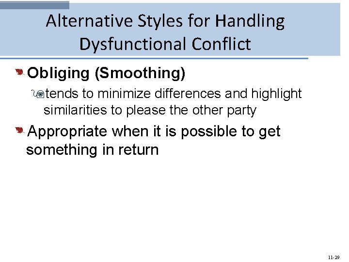 Alternative Styles for Handling Dysfunctional Conflict Obliging (Smoothing) 9 tends to minimize differences and