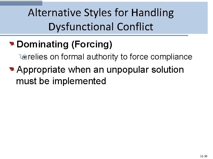 Alternative Styles for Handling Dysfunctional Conflict Dominating (Forcing) 9 relies on formal authority to