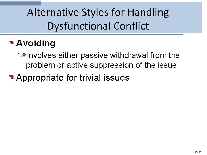 Alternative Styles for Handling Dysfunctional Conflict Avoiding 9 involves either passive withdrawal from the