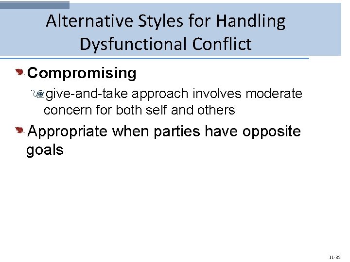 Alternative Styles for Handling Dysfunctional Conflict Compromising 9 give-and-take approach involves moderate concern for