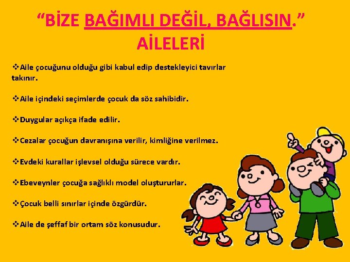 “BİZE BAĞIMLI DEĞİL, BAĞLISIN. ” AİLELERİ v. Aile çocuğunu olduğu gibi kabul edip destekleyici