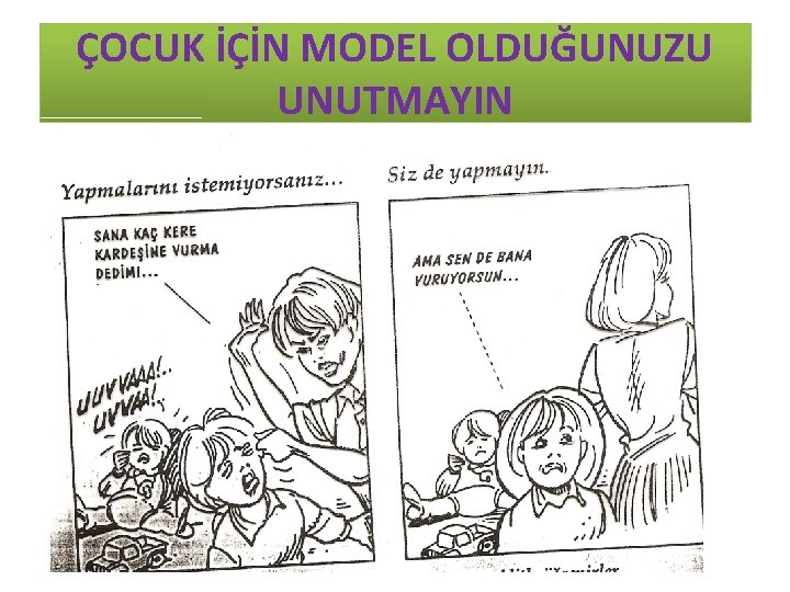 ÇOCUK İÇİN MODEL OLDUĞUNUZU UNUTMAYIN 