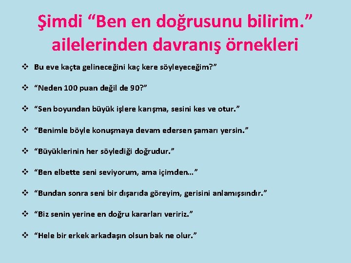 Şimdi “Ben en doğrusunu bilirim. ” ailelerinden davranış örnekleri v Bu eve kaçta gelineceğini