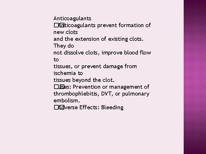 Anticoagulants �� Anticoagulants prevent formation of new clots and the extension of existing clots.