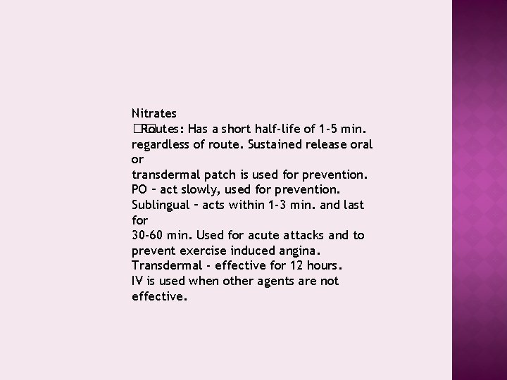 Nitrates �� Routes: Has a short half-life of 1 -5 min. regardless of route.